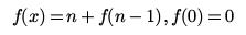 f(n)=n+f(n-1),f(0)=0